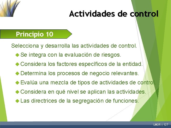 Actividades de control Principio 10 Selecciona y desarrolla las actividades de control. Se integra
