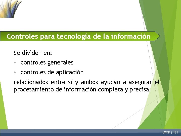 Controles para tecnología de la información Se dividen en: • controles generales • controles