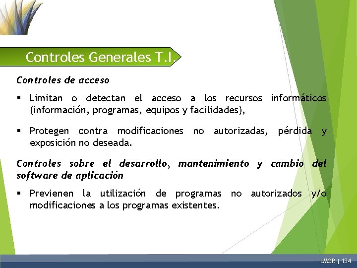 Controles Generales T. I. Controles de acceso § Limitan o detectan el acceso a