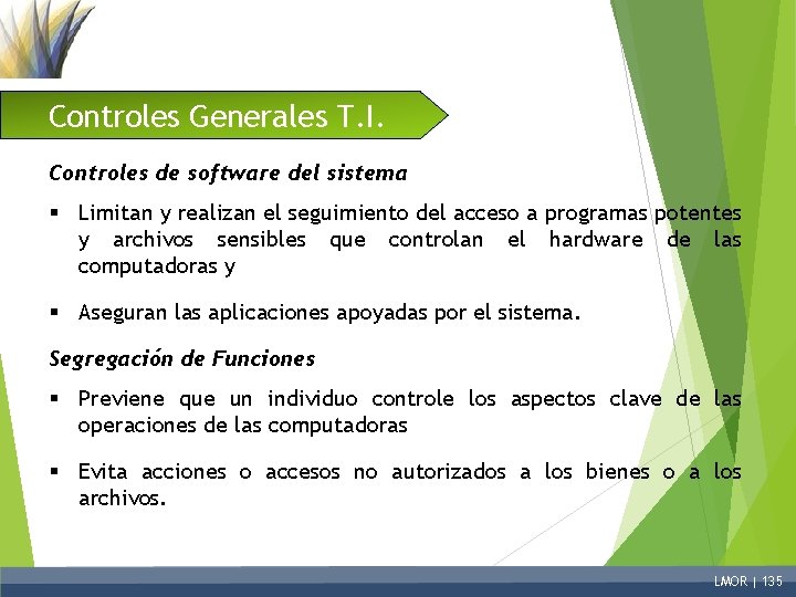 Controles Generales T. I. Controles de software del sistema § Limitan y realizan el