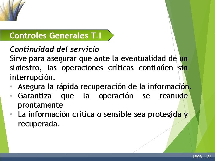 Controles Generales T. I Continuidad del servicio Sirve para asegurar que ante la eventualidad