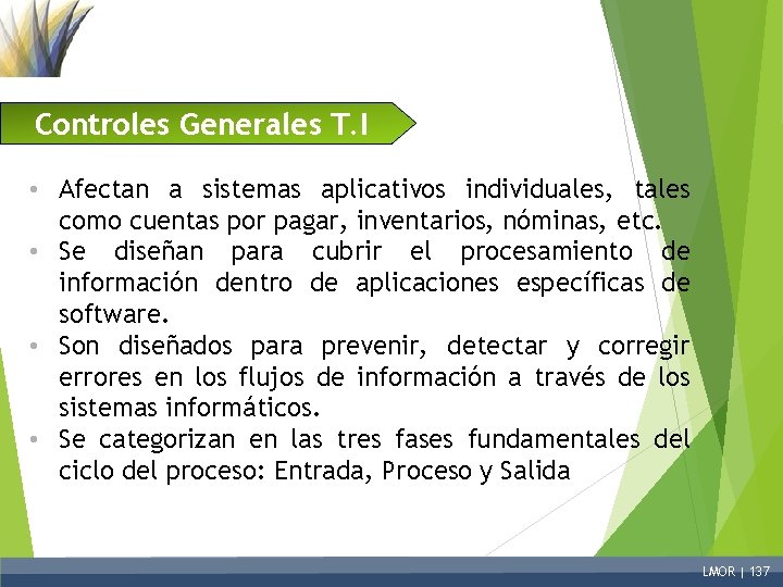 Controles Generales T. I • Afectan a sistemas aplicativos individuales, tales como cuentas por