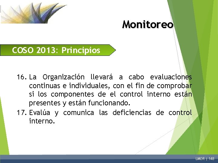 Monitoreo COSO 2013: Principios 16. La Organización llevará a cabo evaluaciones continuas e individuales,