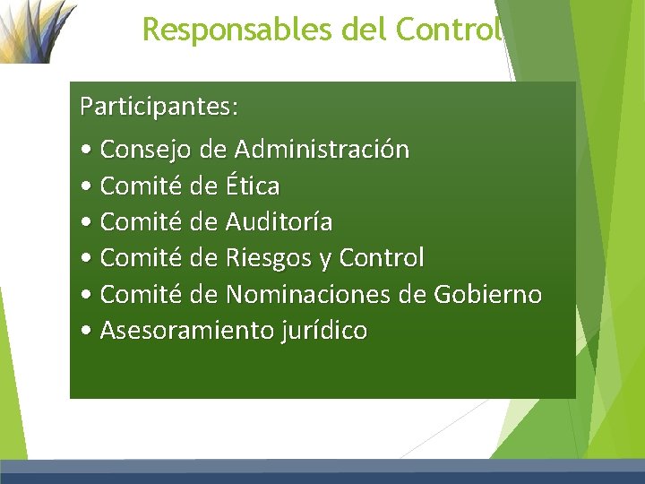 Responsables del Control Participantes: • Consejo de Administración • Comité de Ética • Comité