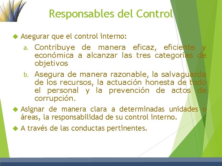 Responsables del Control Asegurar que el control interno: Contribuye de manera eficaz, eficiente y