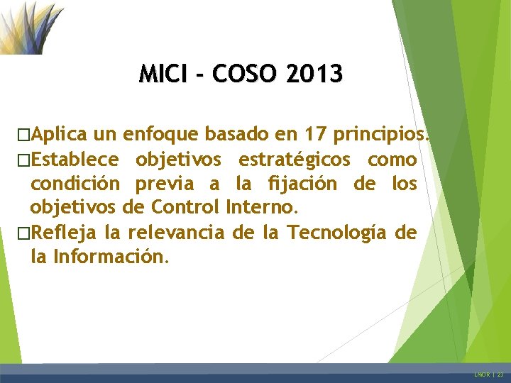 MICI - COSO 2013 �Aplica un enfoque basado en 17 principios. �Establece objetivos estratégicos