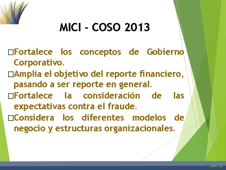 MICI - COSO 2013 �Fortalece los conceptos de Gobierno Corporativo. �Amplía el objetivo del