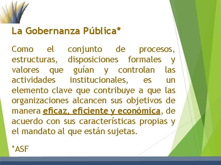 La Gobernanza Pública* Como el conjunto de procesos, estructuras, disposiciones formales y valores que