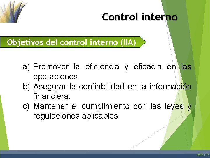 Control interno Objetivos del control interno (IIA) a) Promover la eficiencia y eficacia en