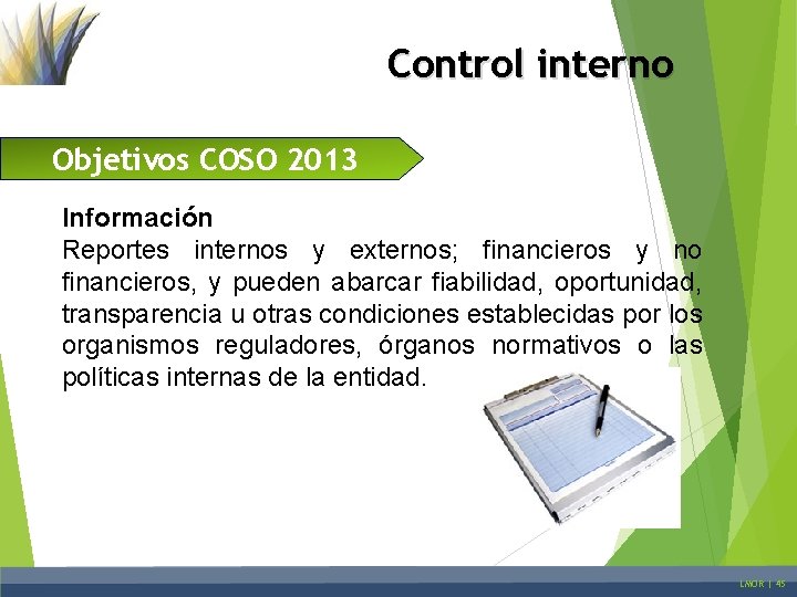 Control interno Objetivos COSO 2013 Información Reportes internos y externos; financieros y no financieros,