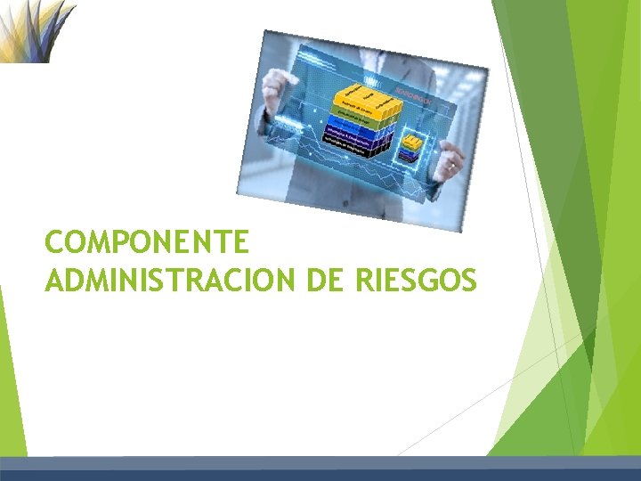 COMPONENTE ADMINISTRACION DE RIESGOS 