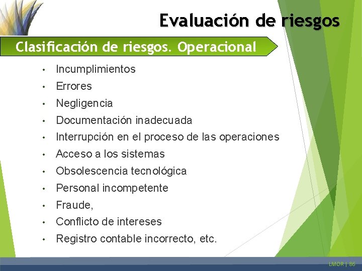 Evaluación de riesgos Clasificación de riesgos. Operacional • Incumplimientos • Errores • Negligencia •