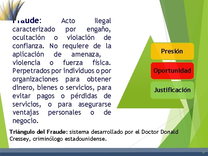 Fraude: Acto ilegal caracterizado por engaño, ocultación o violación de confianza. No requiere de