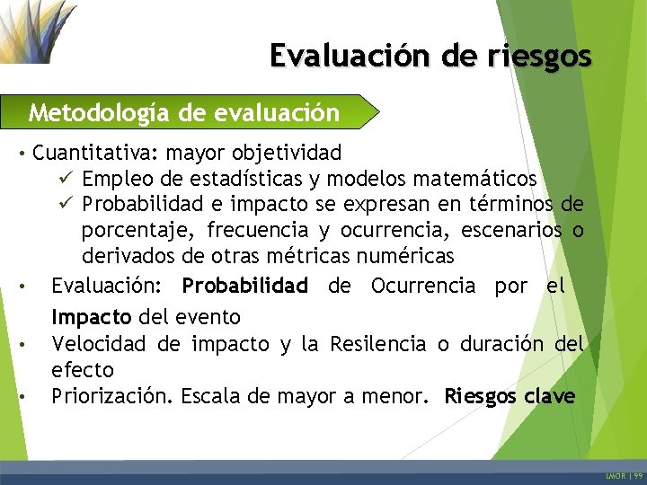 Evaluación de riesgos Metodología de evaluación • Cuantitativa: mayor objetividad ü Empleo de estadísticas