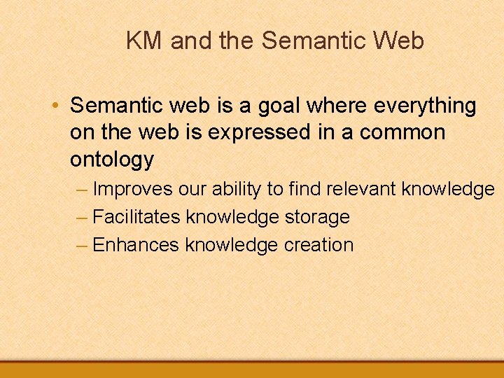 KM and the Semantic Web • Semantic web is a goal where everything on