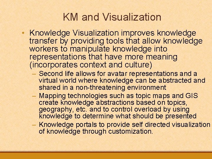 KM and Visualization • Knowledge Visualization improves knowledge transfer by providing tools that allow