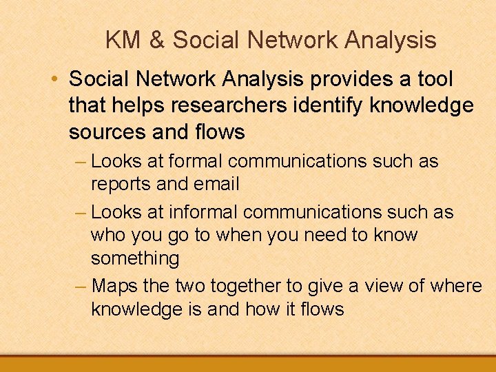 KM & Social Network Analysis • Social Network Analysis provides a tool that helps