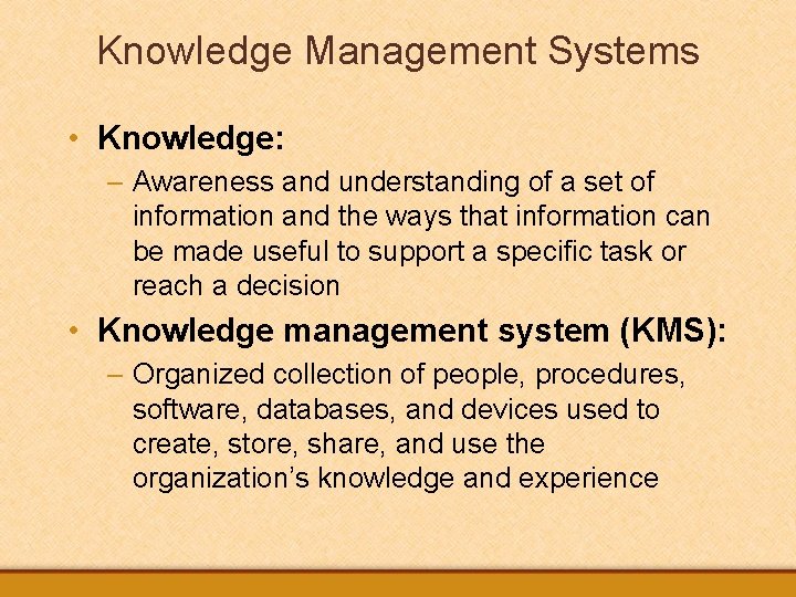 Knowledge Management Systems • Knowledge: – Awareness and understanding of a set of information