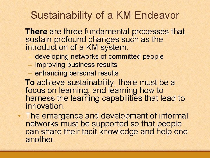 Sustainability of a KM Endeavor There are three fundamental processes that sustain profound changes