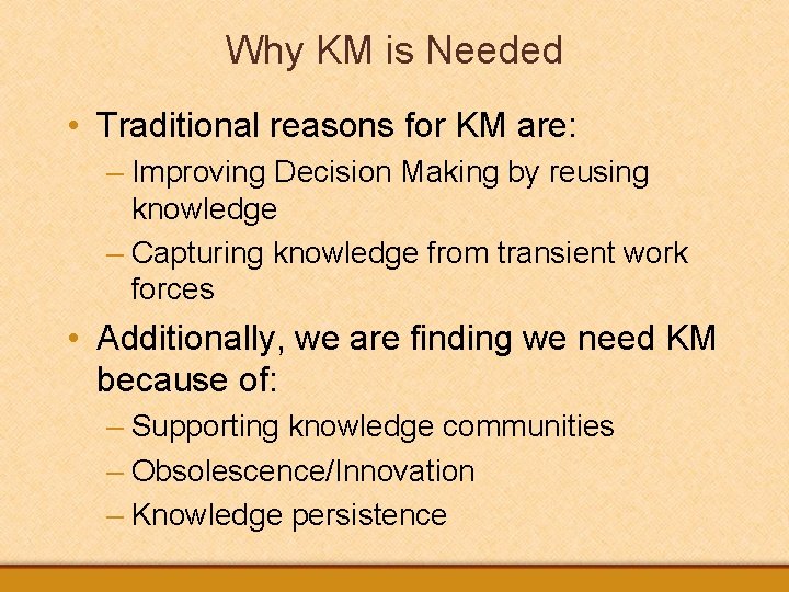 Why KM is Needed • Traditional reasons for KM are: – Improving Decision Making