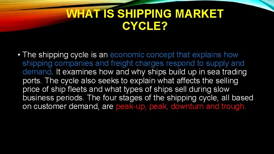 WHAT IS SHIPPING MARKET CYCLE? • The shipping cycle is an economic concept that