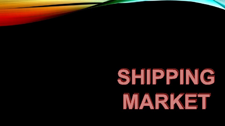 SHIPPING MARKET 