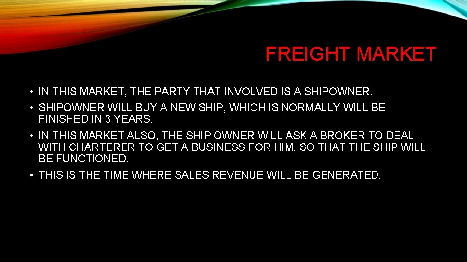 FREIGHT MARKET • IN THIS MARKET, THE PARTY THAT INVOLVED IS A SHIPOWNER. •