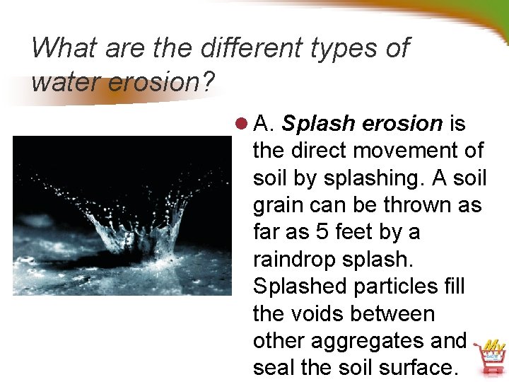 What are the different types of water erosion? l A. Splash erosion is the