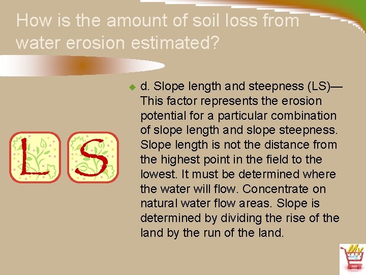 How is the amount of soil loss from water erosion estimated? u d. Slope