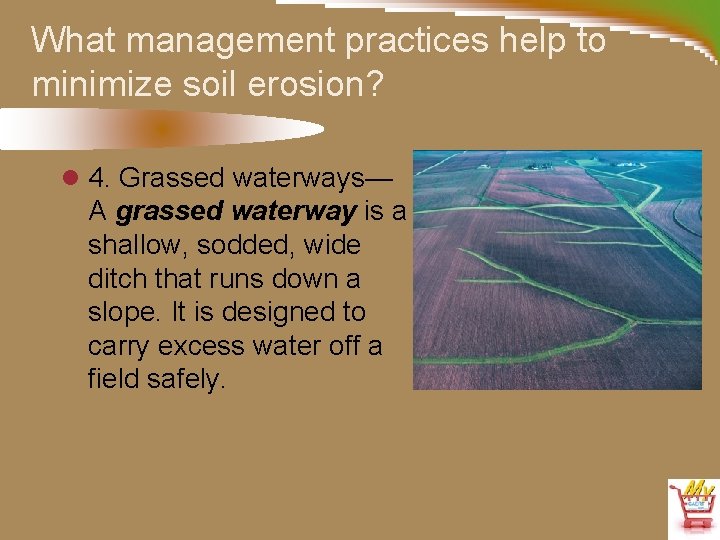 What management practices help to minimize soil erosion? l 4. Grassed waterways— A grassed