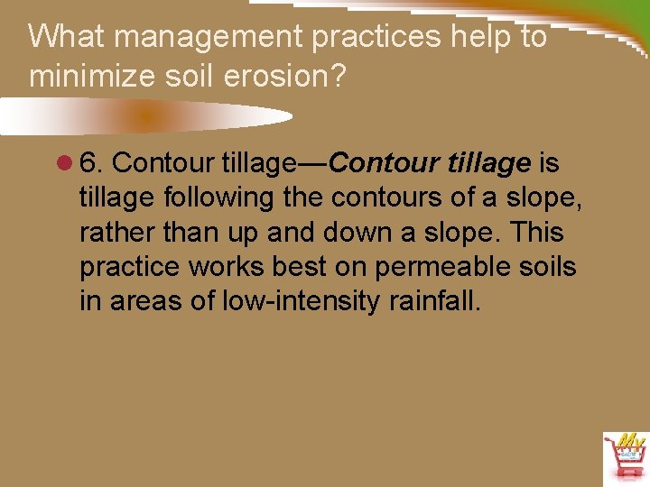 What management practices help to minimize soil erosion? l 6. Contour tillage—Contour tillage is