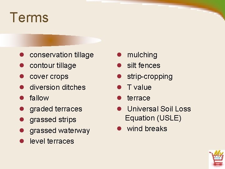 Terms l conservation tillage l mulching l contour tillage l silt fences l cover