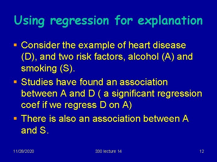 Using regression for explanation § Consider the example of heart disease (D), and two