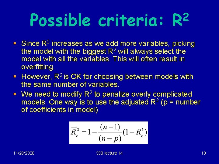 Possible criteria: 2 R § Since R 2 increases as we add more variables, Possible criteria: 2 R § Since R 2 increases as we add more variables,
