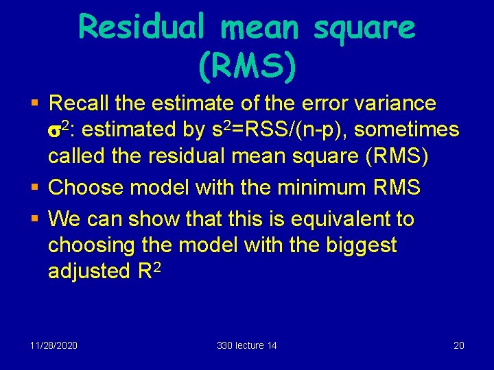 Residual mean square (RMS) § Recall the estimate of the error variance s 2: