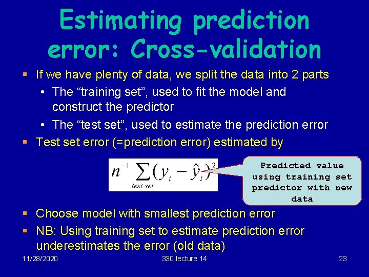 Estimating prediction error: Cross-validation § If we have plenty of data, we split the