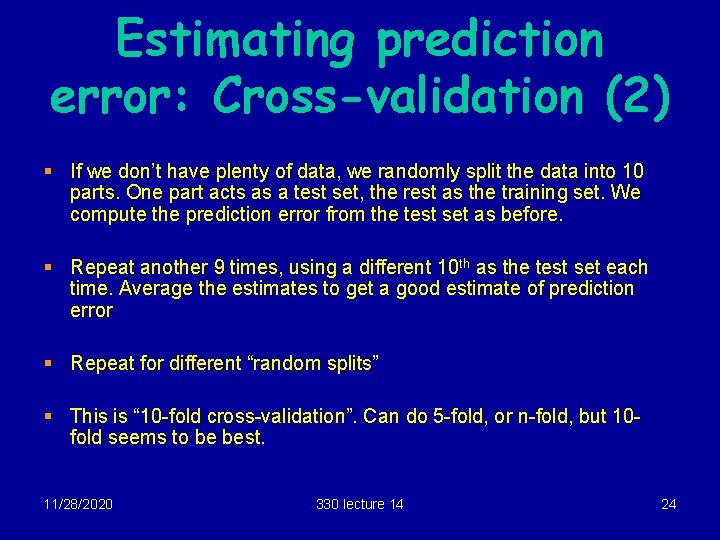 Estimating prediction error: Cross-validation (2) § If we don’t have plenty of data, we