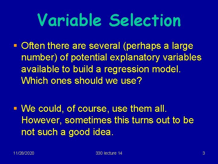 Variable Selection § Often there are several (perhaps a large number) of potential explanatory