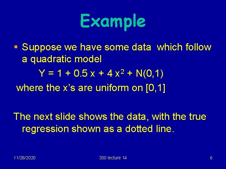 Example § Suppose we have some data which follow a quadratic model Y =
