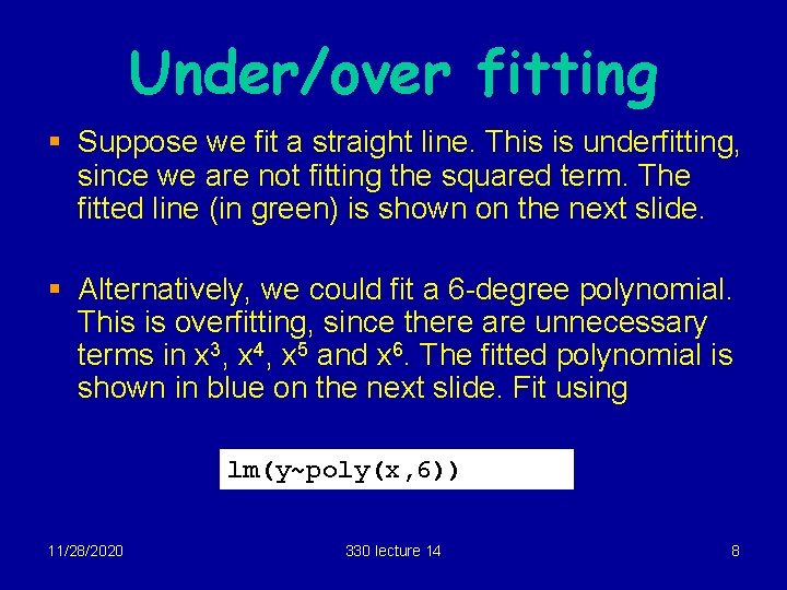 Under/over fitting § Suppose we fit a straight line. This is underfitting, since we