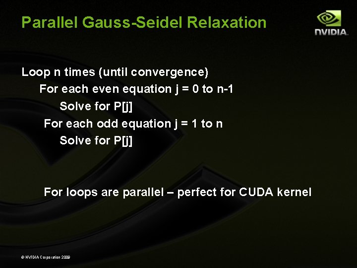 Parallel Gauss-Seidel Relaxation Loop n times (until convergence) For each even equation j = Parallel Gauss-Seidel Relaxation Loop n times (until convergence) For each even equation j =