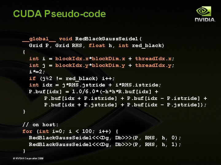 CUDA Pseudo-code __global__ void Red. Black. Gauss. Seidel( Grid P, Grid RHS, float h, CUDA Pseudo-code __global__ void Red. Black. Gauss. Seidel( Grid P, Grid RHS, float h,