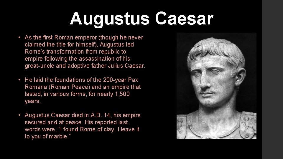 Augustus Caesar • As the first Roman emperor (though he never claimed the title