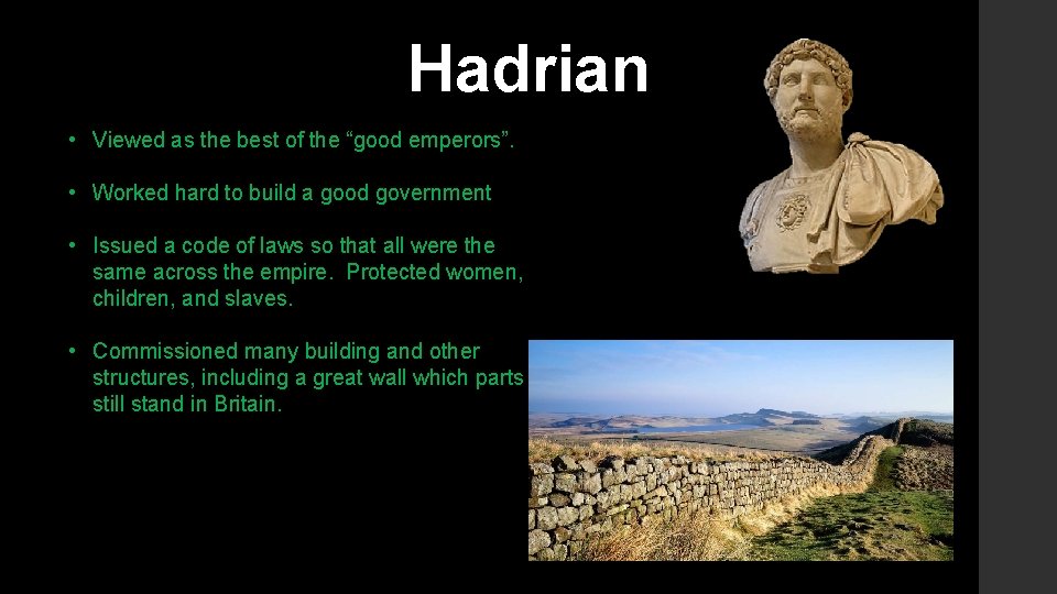 Hadrian • Viewed as the best of the “good emperors”. • Worked hard to