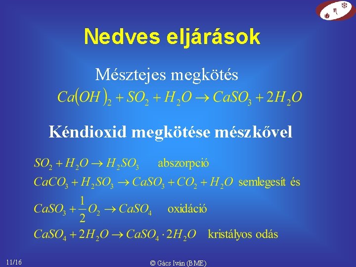 Nedves eljárások Mésztejes megkötés Kéndioxid megkötése mészkővel 11/16 © Gács Iván (BME) 