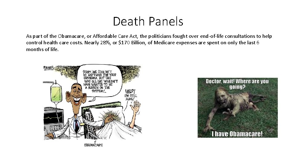 Death Panels As part of the Obamacare, or Affordable Care Act, the politicians fought