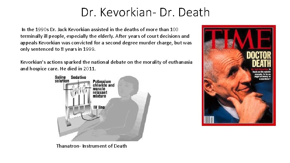 Dr. Kevorkian- Dr. Death In the 1990 s Dr. Jack Kevorkian assisted in the