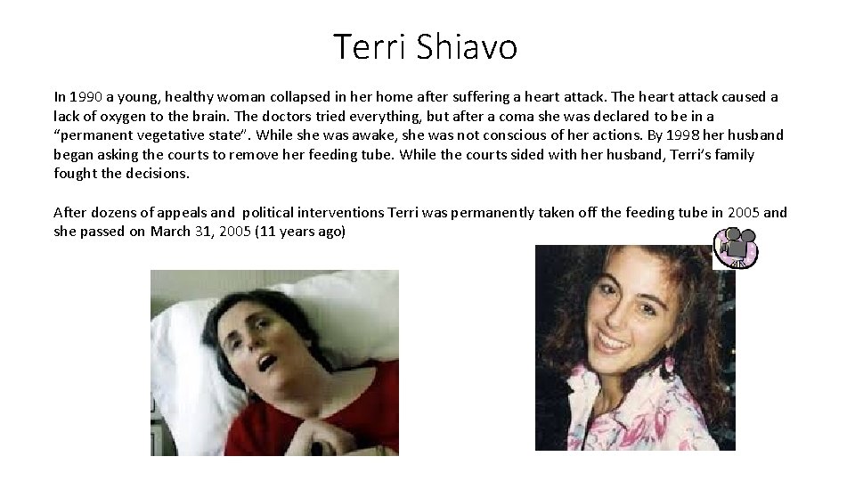 Terri Shiavo In 1990 a young, healthy woman collapsed in her home after suffering