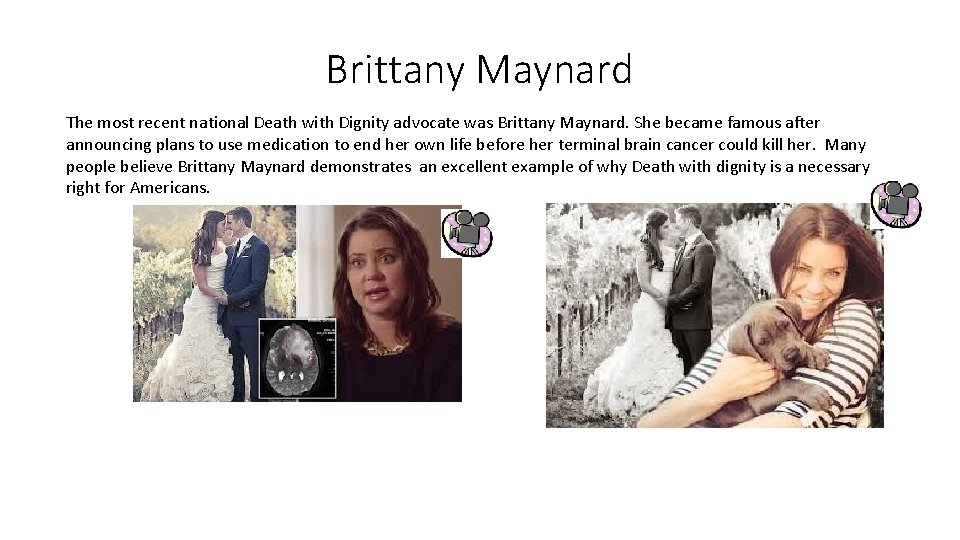 Brittany Maynard The most recent national Death with Dignity advocate was Brittany Maynard. She