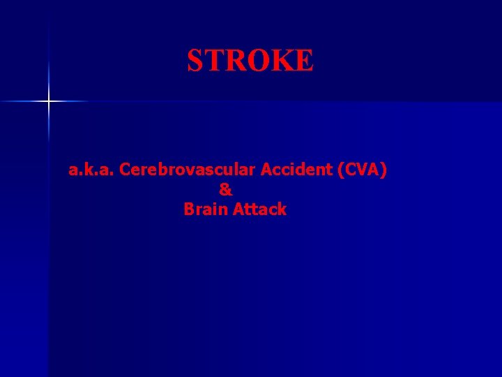 STROKE a. k. a. Cerebrovascular Accident (CVA) & Brain Attack 